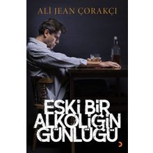 Eski Bir Alkoliğin Günlüğü - Ali Jean Çorakçı