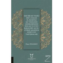 Eski Bir Mu'Tezili Ebu'l-Hasan El-Eş'Ari İle Mu'Tezilenin Liderlerinden Hocası ve Üvey Babası Ebu Ali El-Cübbai Arasında Nübüvvet Tartışmaları - Ömer Fidanboy