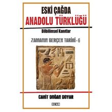 Eski Çağda Anadolu Türklüğü / Zamanın Gerçek Tarihi 6 - Cahit Doğan Doyar