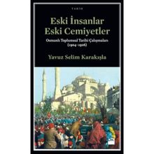 Eski İnsanlar Eski Cemiyetler - Yavuz Selim Karakışla