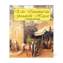 ESKI İSTANBUL'DA GÜNDELIK HAYAT - İ. GÜNDAĞ KAYAOĞLU