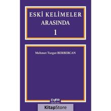 Eski Kelimeler Arasında 1 - Mehmet Turgut Berbercan