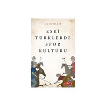 Eski Türklerde Spor Kültürü - Onur Yıldız