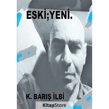 Eski; Yeni - K. Barış İlbi