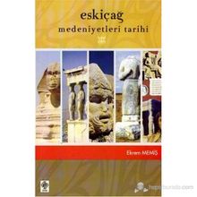 ESKİÇAĞ MEDENIYETLERI TARIHI - EKREM MEMİŞ