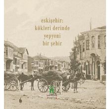 Eskişehir - Kökleri Derinde Yepyeni Bir Şehir - Kolektif