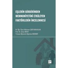 Eşlerin Birbirinden Memnuniyetini Etkileyen Faktörlerin İncelenmesi - Gazi Kitabevi Kolektif