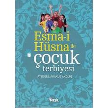 Esma-i Hüsna ile Çocuk Terbiyesi - Ayşegül Akakuş Akgün