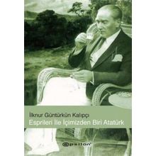ESPIRILERI İLE İÇİMİZDEN BIRI ATATÜRK - İLKNUR GÜNTÜRKÜN KALIPÇI