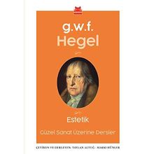 Estetik-Güzel Sanatlar Üzerine Dersler - Georg Wilhelm F. Hegel
