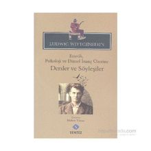 Estetik, Psikoloji ve Dinsel İnanç Üzerine Dersler ve Söyleşiler - Ludwig Wittgenstein Ludwig Josef Johann Wittgenst