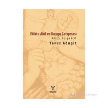 Etikte Akıl ve Duygu Çatışması - Yavuz Adugit