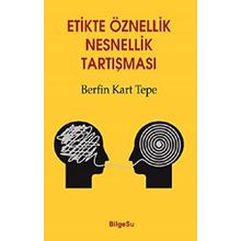 Etikte Öznellik Nesnellik Tartışması - Berfin Kart Tepe