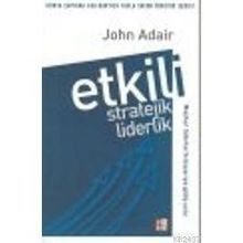 ETKILI STRATEJIK LIDERLIK - JOHN ADAIR