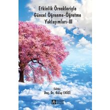 Etkinlik Örnekleriyle Güncel Öğrenme - Öğretme Yaklaşımları 3 - Gülay Ekici