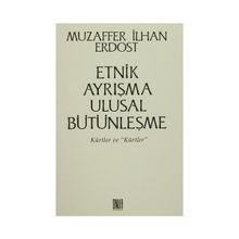 Etnik Ayrışma Ulusal Bütünleşme - Muzaffer İlhan Erdost