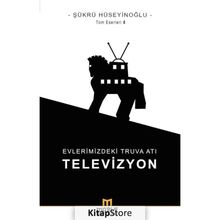 Evlerimizdeki Truva Atı: Televizyon - Şükrü Hüseyinoğlu