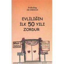 Evliliğin İlk 50 Yılı Zordur - Ali Orhan