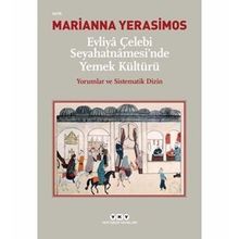 Evliya Çelebi Seyahatnamesinde Yemek Kültürü-Yorumlar ve Sistematik Dizin - Marianna Yerasimos