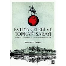 Evliya Çelebi ve Topkapı Sarayı - Belgin Tezcan Aksu