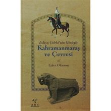 EVLIYA ÇELEBI'NIN GÖZÜYLE KAHRAMANMARAŞ VE ÇEVRESI - EJDER OKUMUŞ