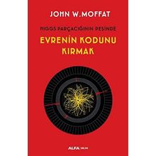 Evrenin Kodunu Kırmak - John W. Moffat