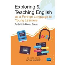 Exploring & Teaching English as a Foreign Language to Young Learners An Activity Based Guide Fatma Kimsesiz