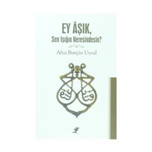 Ey Aşık, Sen Işığın Neresindesin? - Alya Burçin Uysal