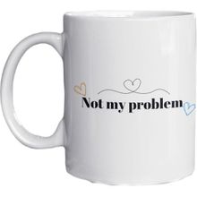 Eylül Design Not My Problem Yazılı Eğlenceli Ingilizce Temalı Özel Tasarım Baskılı Kupa