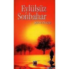 EYLÜLSÜZ SONBAHAR - ŞAHİN AKÇAP