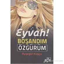 EYVAH! BOŞANDIM ÖZGÜRÜM - AYŞEGÜL KUŞÇU