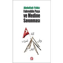 Fahreddin Paşa ve Medine Savunması - Abdullah Yıldız