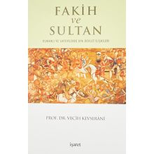 Fakih ve Sultan: Osmanlı ve Safevilerde Din-Devlet İlişkisi - Vecih Kevserani