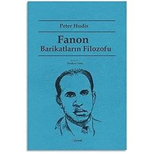 Fanon Barikatların Filozofu - Peter Hudis