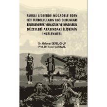 Farklı Liglerde Mücadele Eden Elit Futbolcuların Ego Durumları Belirlenerek Yılmazlık ve Kindarlık Düzeyleri Arasındaki İlişkini - Mehmet Derelioğlu Soner Çankaya