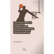 Farklı Türdeki Hareketlilik Çalışmalarının Basketbolculardaki Bazı Fizyolojik Parametrelere Motorsal Yeteneklere ve Teknik Özelliklere Etkisi - Arif Kaan Eroğlu