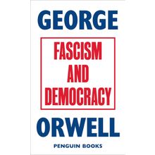 Fascism And Democracy - George Orwell