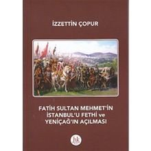 Fatih Sultan Mehmet’in İstanbul’u Fethi ve Yeniçağ’ın Açılması - İzzettin Çopur