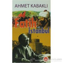 FATIH VE İSTANBUL - AHMET KABAKLI