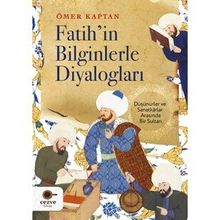 Fatih'in Bilginlerle Diyalogları - Ömer Kaptan