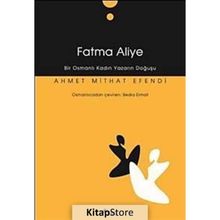 FATMA ALIYE BIR OSMANLI KADIN YAZARIN DOĞUŞU - AHMET MITHAT EFENDI