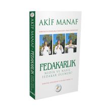 Fedakarlık Nedir ve Nasıl Olunur? - Akif Manaf