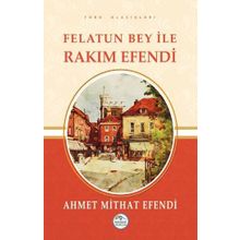 Felatun Bey ile Rakım Efendi - ahmed mithad efendi