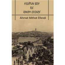 FELATUN BEY ILE RAKIM EFENDI - AHMET MIDHAT EFENDI