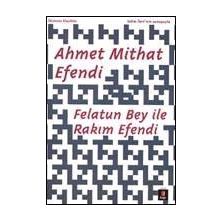 FELATUN BEY ILE RAKIM EFENDI - AHMET MITHAT EFENDI (ISBN:9786054683932)