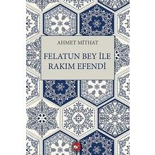 FELATUN BEY ILE RAKIM EFENDI - AHMET MITHAT EFENDI (ISBN:9789756186497)