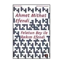 FELATUN BEY ILE RAKIM EFENDI - AHMET MITHAT EFENDI (ISBN:9789757413224)