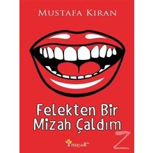 Felekten Bir Mizah Çaldım - Mustafa Kıran