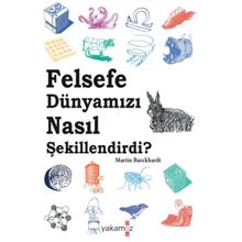 Felsefe Dünyamızı Nasıl Şekillendirdi - Martin Burckhardt