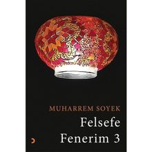 Felsefe Fenerim 3 - Muharrem Soyek